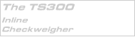 The TS300 Inline Checkweigher