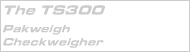 The TS300 Pakweigh Checkweigher